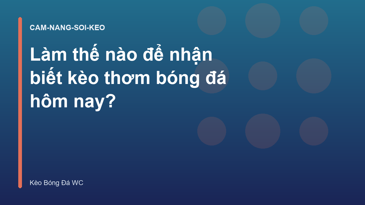 Làm thế nào để nhận biết kèo thơm bóng đá hôm nay?