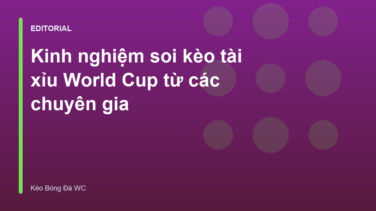 Kinh nghiệm soi kèo tài xỉu World Cup hiệu quả