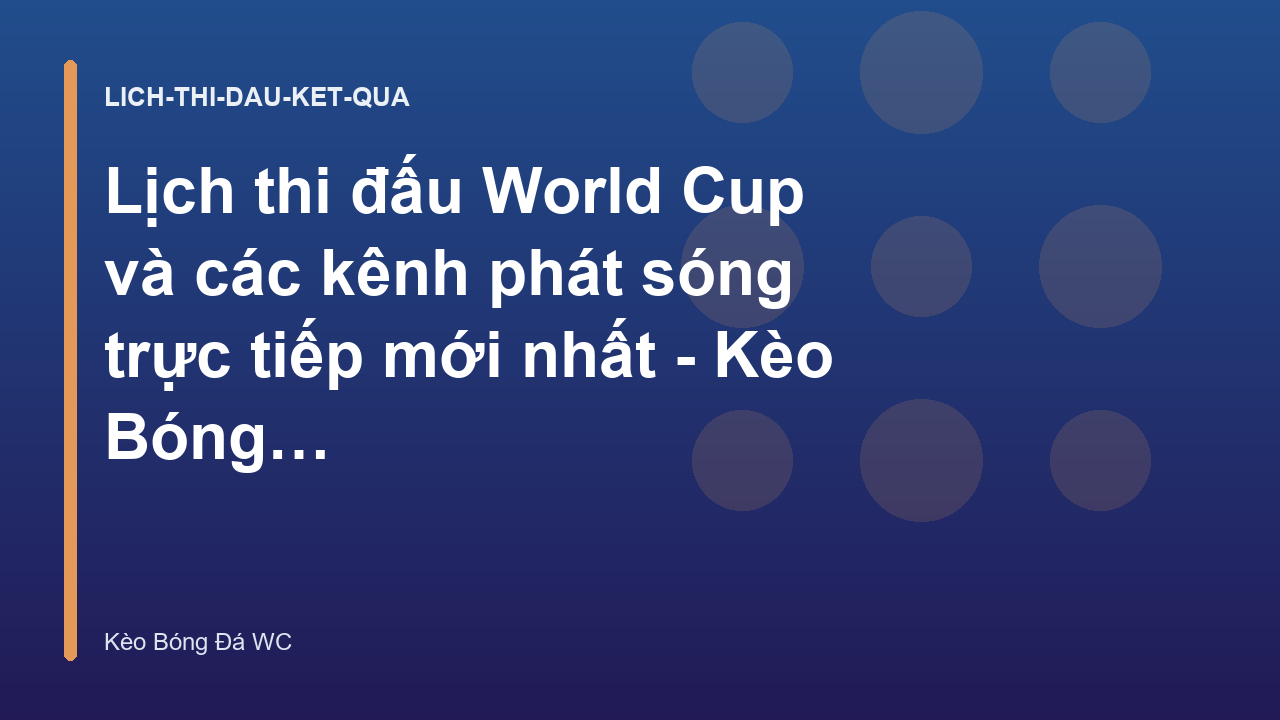 Lịch thi đấu World Cup và các kênh phát sóng trực tiếp mới nhất - Kèo Bóng Đá Hôm Nay World Cup
