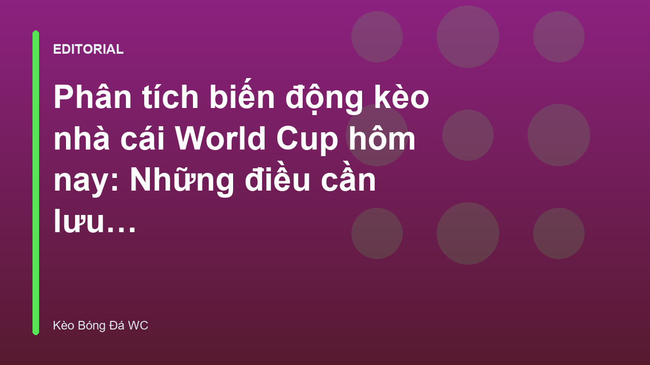 Biểu đồ biến động kèo nhà cái World Cup