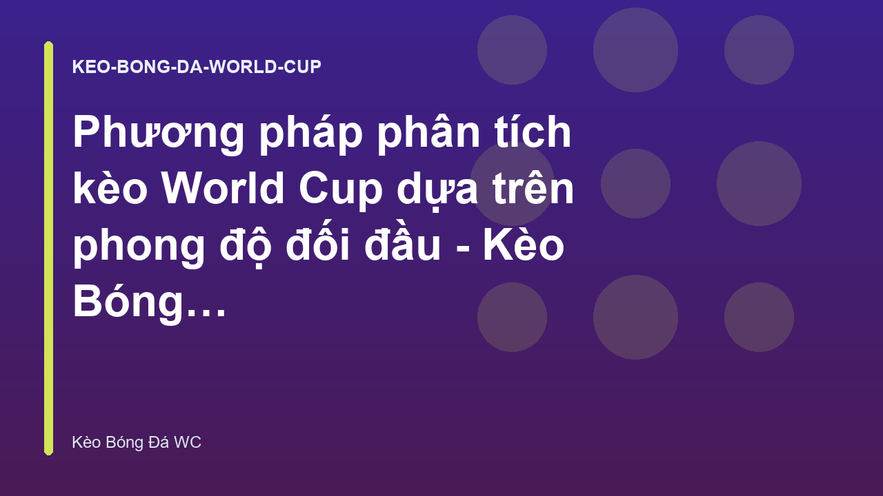 Phương pháp phân tích kèo World Cup dựa trên phong độ đối đầu - Kèo Bóng Đá Hôm Nay World Cup
