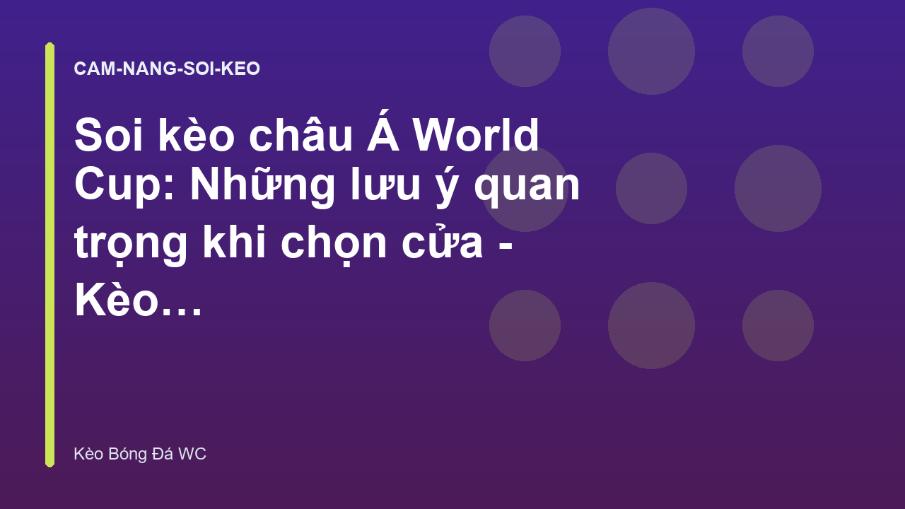 Soi kèo châu Á World Cup: Những lưu ý quan trọng khi chọn cửa - Kèo Bóng Đá Hôm Nay World Cup